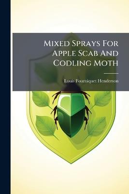 Mixed Sprays For Apple Scab And Codling Moth - Louis Fourniquet Henderson - cover