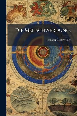 Die Menschwerdung. - Johann Gustav Vogt - cover
