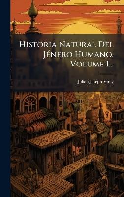 Historia Natural Del JÃ(c)nero Humano, Volume 1... - Julien Joseph Virey - cover