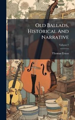 Old Ballads, Historical And Narrative - Thomas Evans - cover