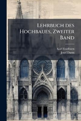 Lehrbuch des Hochbaues, Zweiter Band - Karl Esselborn,Josef Durm - cover