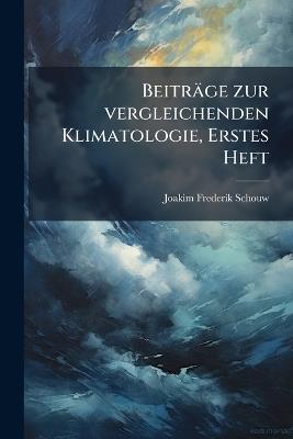 Beiträge zur vergleichenden Klimatologie, Erstes Heft - Joakim Frederik Schouw - cover