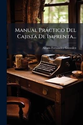 Manual Pràctico Del Cajista De Imprenta... - Alvaro Fernàndez Gonzàlez - cover