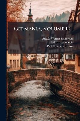 Germania, Volume 10... - Arnold Werner- Spanhoofd,Eduard Spanhoofd - cover