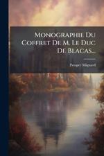 Monographie Du Coffret De M. Le Duc De Blacas...