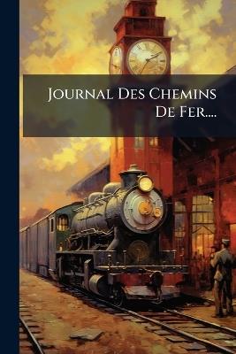 Journal Des Chemins De Fer.... - Anonymous - cover