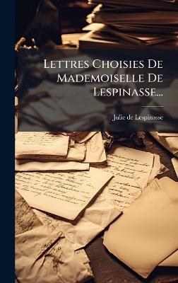 Lettres Choisies De Mademoiselle De Lespinasse... - Julie De Lespinasse - cover