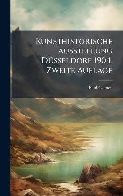 Kunsthistorische Ausstellung DÃ1/4sseldorf 1904, Zweite Auflage - Paul Clemen - cover