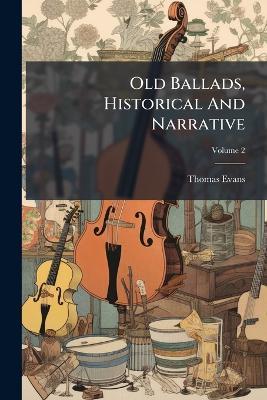 Old Ballads, Historical And Narrative - Thomas Evans - cover