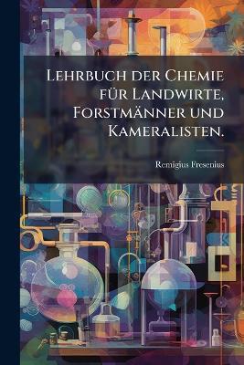 Lehrbuch der Chemie fÃ1/4r Landwirte, Forstmänner und Kameralisten. - Remigius Fresenius - cover