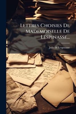 Lettres Choisies De Mademoiselle De Lespinasse... - Julie De Lespinasse - cover