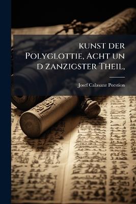 kunst der Polyglottie, Acht un d zanzigster Theil, - Josef Calasanz Poestion - cover