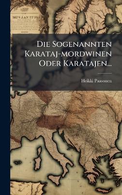 Die Sogenannten Karataj-mordwinen Oder Karatajen... - Heikki Paasonen - cover