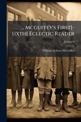 ... Mcguffey's First[-sixth] Eclectic Reader - William Holmes McGuffey - cover