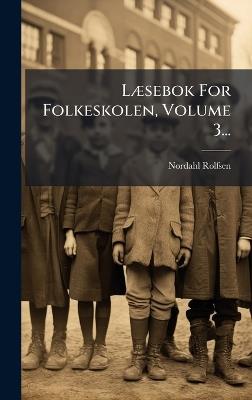 LÃ]sebok For Folkeskolen, Volume 3... - Nordahl Rolfsen - cover