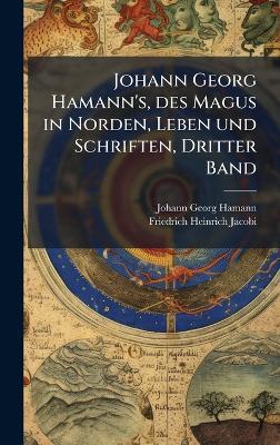 Johann Georg Hamann's, des Magus in Norden, Leben und Schriften, Dritter Band - Johann Georg Hamann - cover