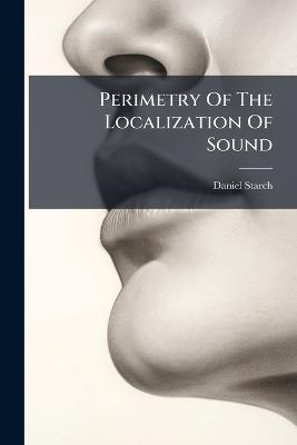 Perimetry Of The Localization Of Sound - Daniel Starch - cover