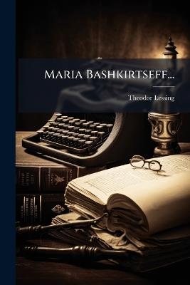 Maria Bashkirtseff... - Theodor Lessing - cover