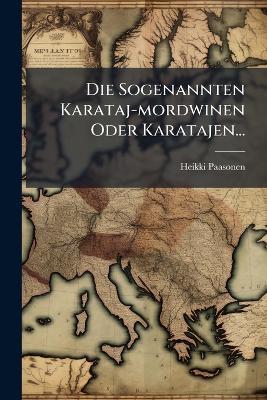 Die Sogenannten Karataj-mordwinen Oder Karatajen... - Heikki Paasonen - cover
