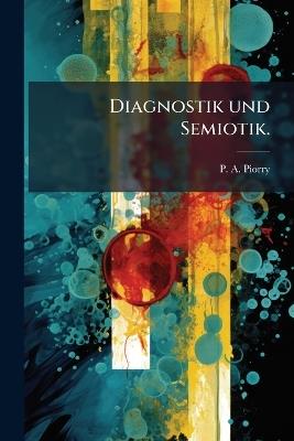 Diagnostik und Semiotik. - P A Piorry - cover