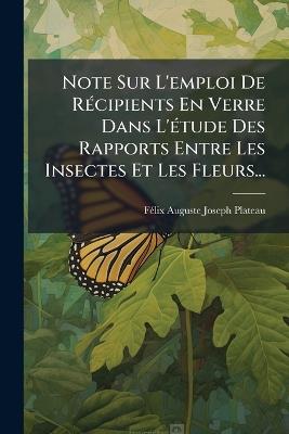Note Sur L'emploi De RÃ(c)cipients En Verre Dans L'Ã(c)tude Des Rapports Entre Les Insectes Et Les Fleurs... - cover