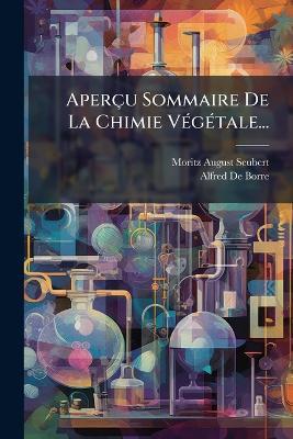 Aperçu Sommaire De La Chimie VÃ(c)gÃ(c)tale... - Moritz August Seubert - cover