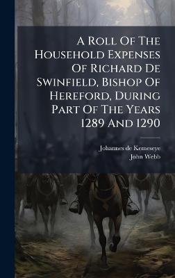 A Roll Of The Household Expenses Of Richard De Swinfield, Bishop Of Hereford, During Part Of The Years 1289 And 1290 - Johannes De Kemeseye,John Webb - cover