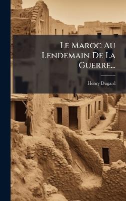 Le Maroc Au Lendemain De La Guerre... - Henry Dugard - cover