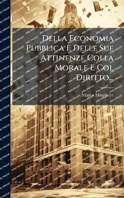 Della Economia Pubblica E Delle Sue Attinenze Colla Morale E Col Diritto... - Marco Minghetti - cover