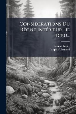 ConsidÃ(c)rations Du Règne IntÃ(c)rieur De Dieu... - Samuel König - cover