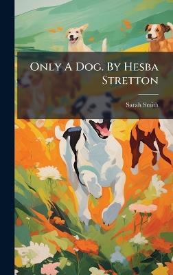 Only A Dog. By Hesba Stretton - Sarah Smith - cover
