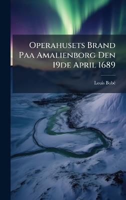 Operahusets Brand Paa Amalienborg Den 19de April 1689 - Louis Bobã(c) - cover