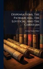 Dispensations, The Patriarchal, The Levitical, And The Christian
