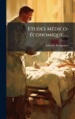 Etudes MÃ(c)dico-Ã(c)conomique...... - Adolphe Burggraeve - cover