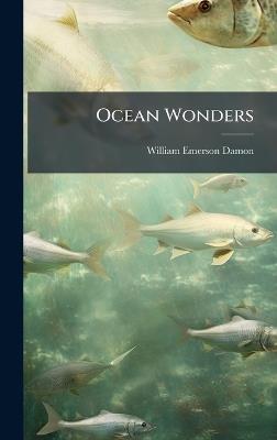 Ocean Wonders - William Emerson Damon - cover