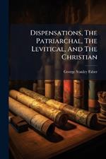 Dispensations, The Patriarchal, The Levitical, And The Christian