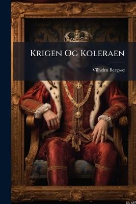 Krigen Og Koleraen - Vilhelm Bergsã E - cover