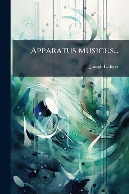Apparatus Musicus... - Joseph Lederer - cover