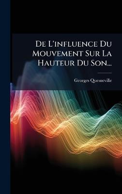 De L'influence Du Mouvement Sur La Hauteur Du Son... - Georges Quesneville - cover