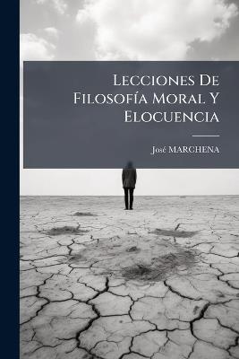 Lecciones De FilosofÃ-a Moral Y Elocuencia - Josã(c) Marchena - cover