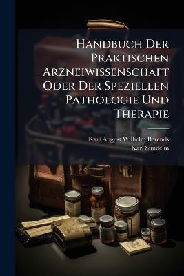 Handbuch Der Praktischen Arzneiwissenschaft Oder Der Speziellen Pathologie Und Therapie - Karl Sundelin - cover