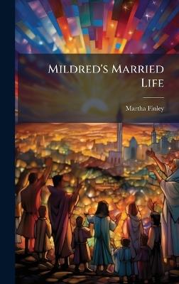 Mildred's Married Life - Martha Finley - cover