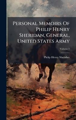 Personal Memoirs Of Philip Henry Sheridan, General, United States Army - Philip Henry Sheridan - cover