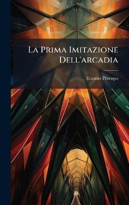 La Prima Imitazione Dell'arcadia - Erasmo Pèrcopo - cover