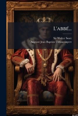 L'abbÃ(c)... - Walter Scott,Auguste-Jean-Baptiste Defauconpret - cover