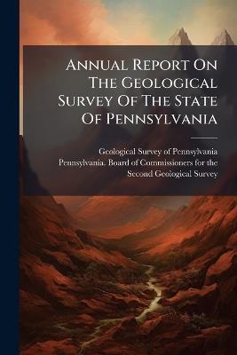Annual Report On The Geological Survey Of The State Of Pennsylvania - cover