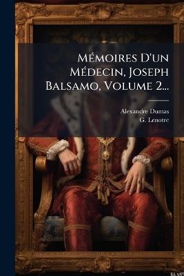MÃ(c)moires D'un MÃ(c)decin, Joseph Balsamo, Volume 2... - Alexandre Dumas,G Lenotre - cover