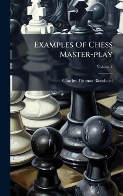 Examples Of Chess Master-play - Charles Thomas Blanshard - cover