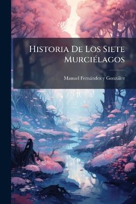 Historia De Los Siete MurciÃ(c)lagos - cover