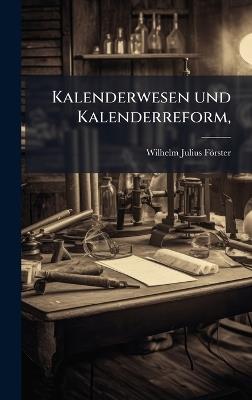 Kalenderwesen und Kalenderreform, - Wilhelm Julius Förster - cover